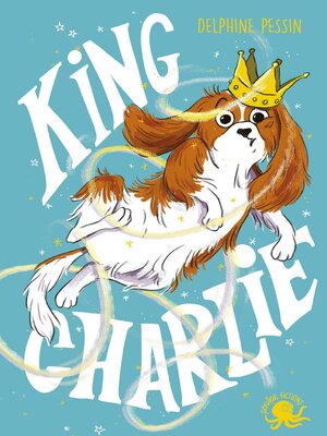 cover image of King Charlie--Lecture roman jeunesse chien- Dès 8 ans